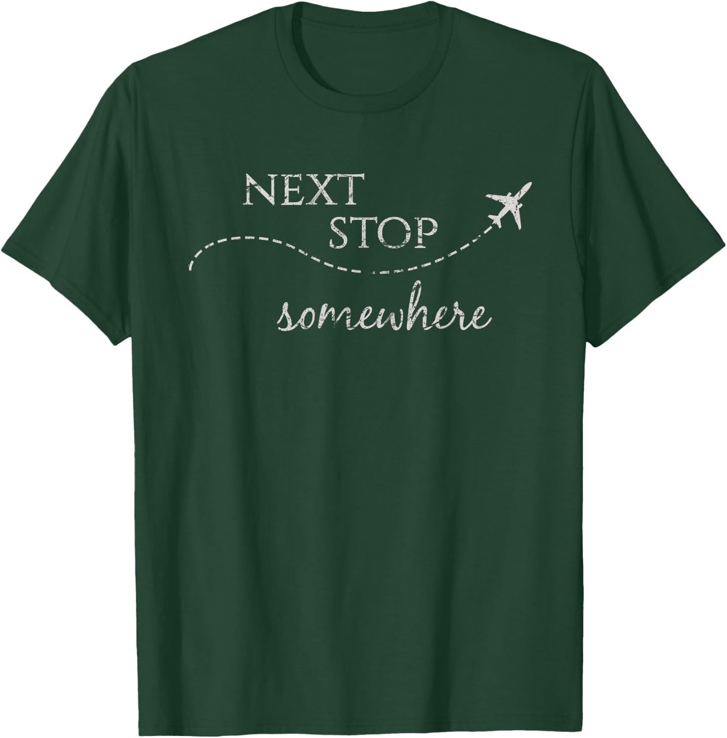 Next Stop Somewhere | World Traveler: Adventure Travel Quote T-Shirt - T-Shirt | Forest