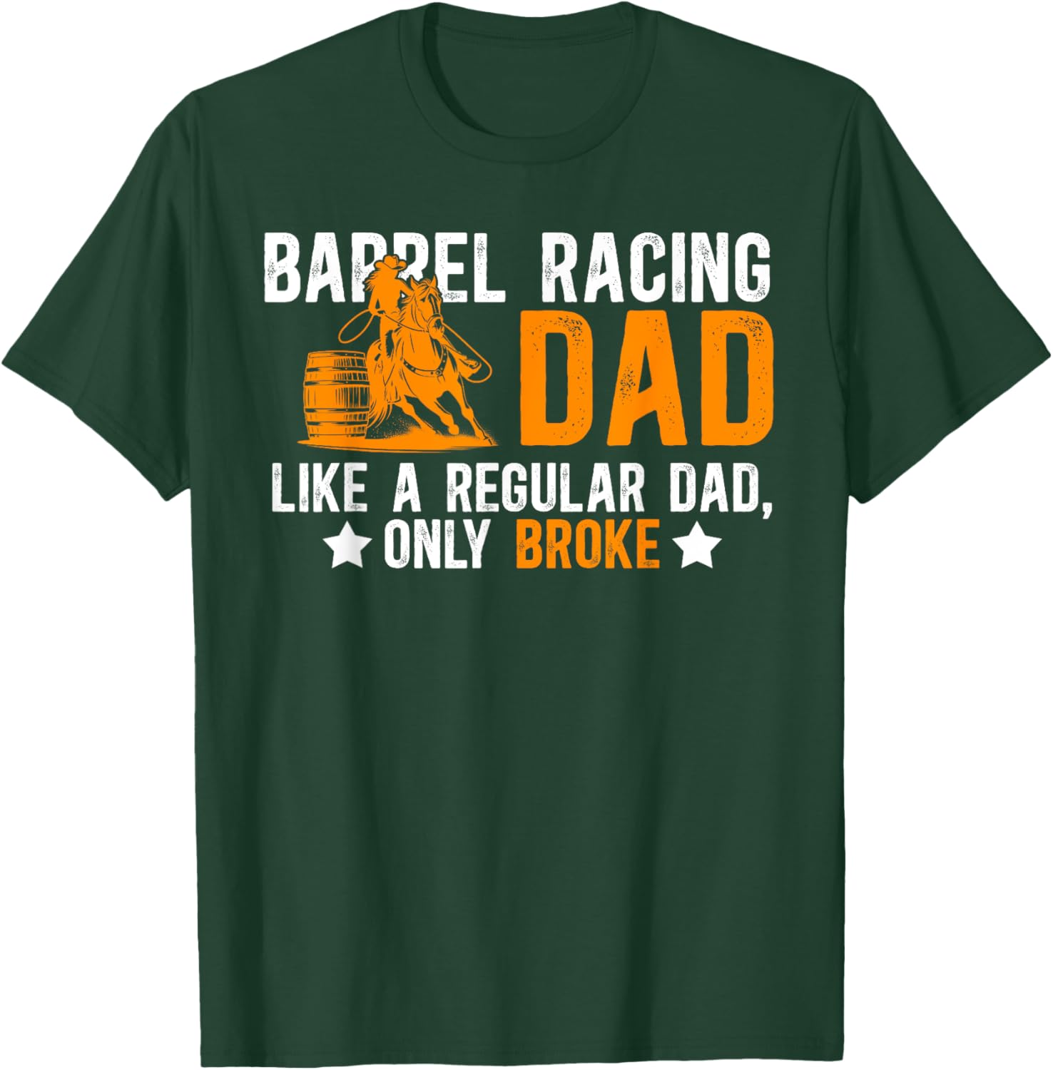 Barrel Racing Dad Broke Dad Of A Barrel Racer Father T-Shirt - T-Shirt | Forest