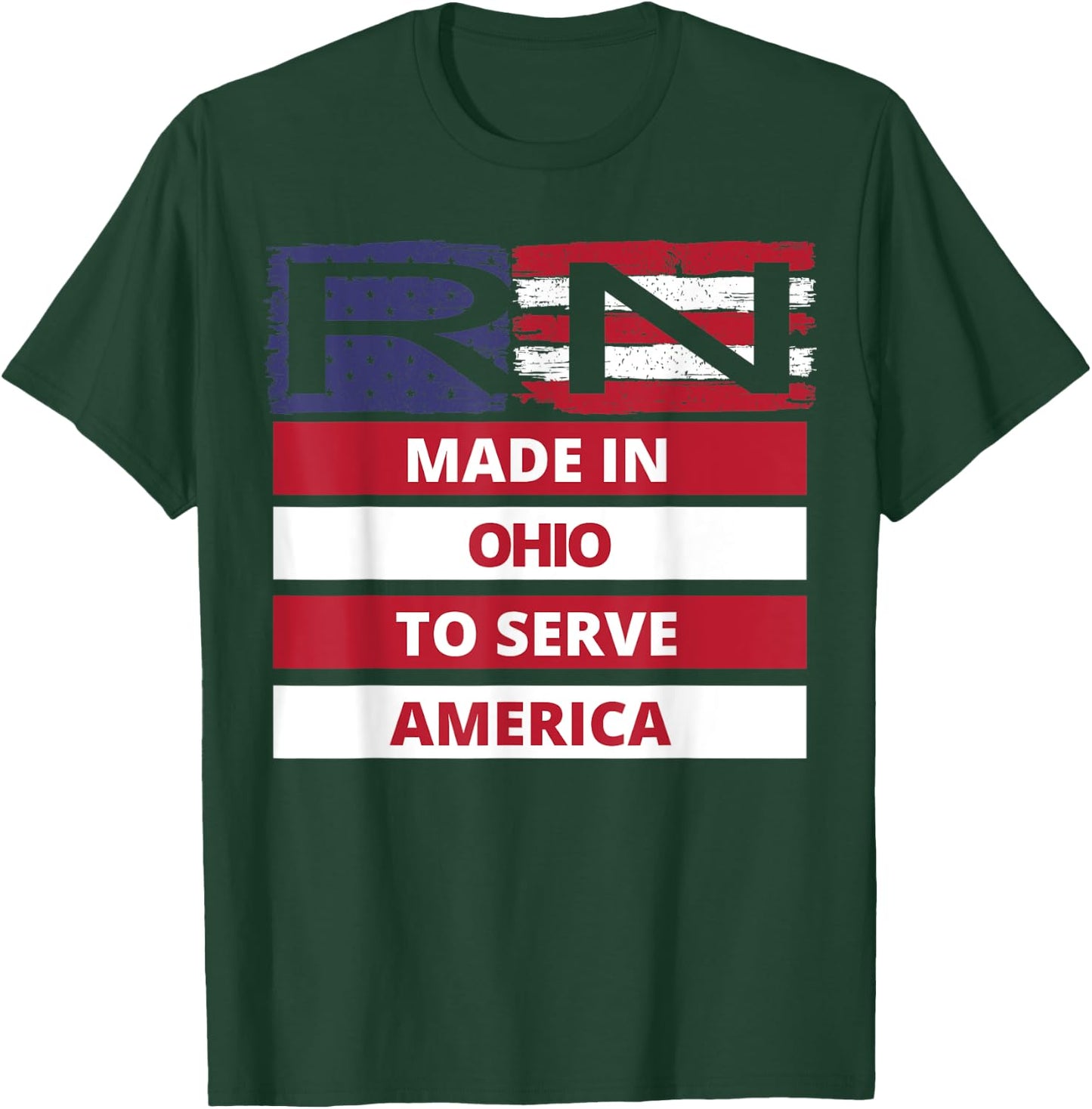 RN Made In Ohio To Serve America Registered Nurse Gift T-Shirt - T-Shirt | Forest