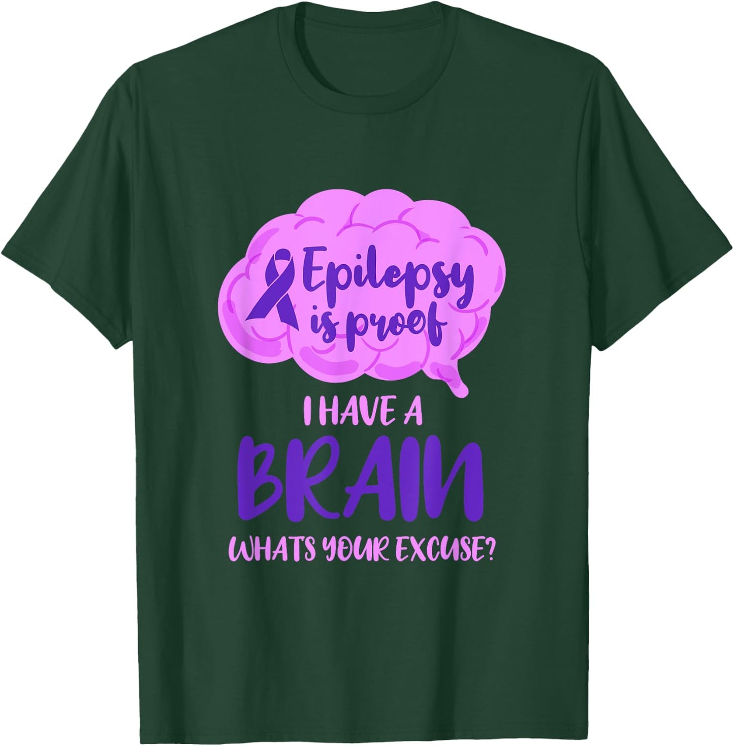 Epilepsy Is Proof I Have A Brain Whats Your Excuse T-Shirt - T-Shirt | Forest