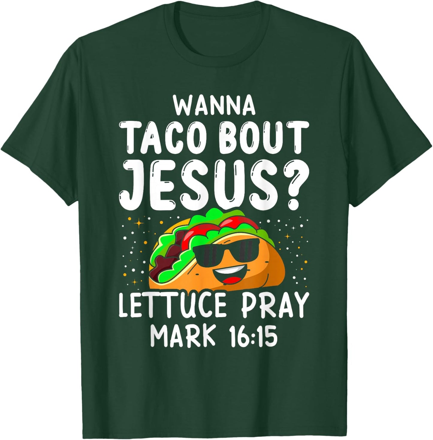 Wanna Taco Bout Jesus Lettuce Pray Mark 16:15 Cinco De Mayo T-Shirt - T-Shirt | Forest