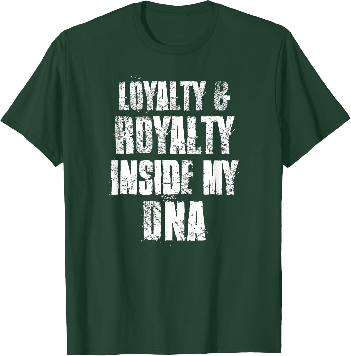 Loyalty and Royalty Inside My DNA T-Shirt - T-Shirt | Forest