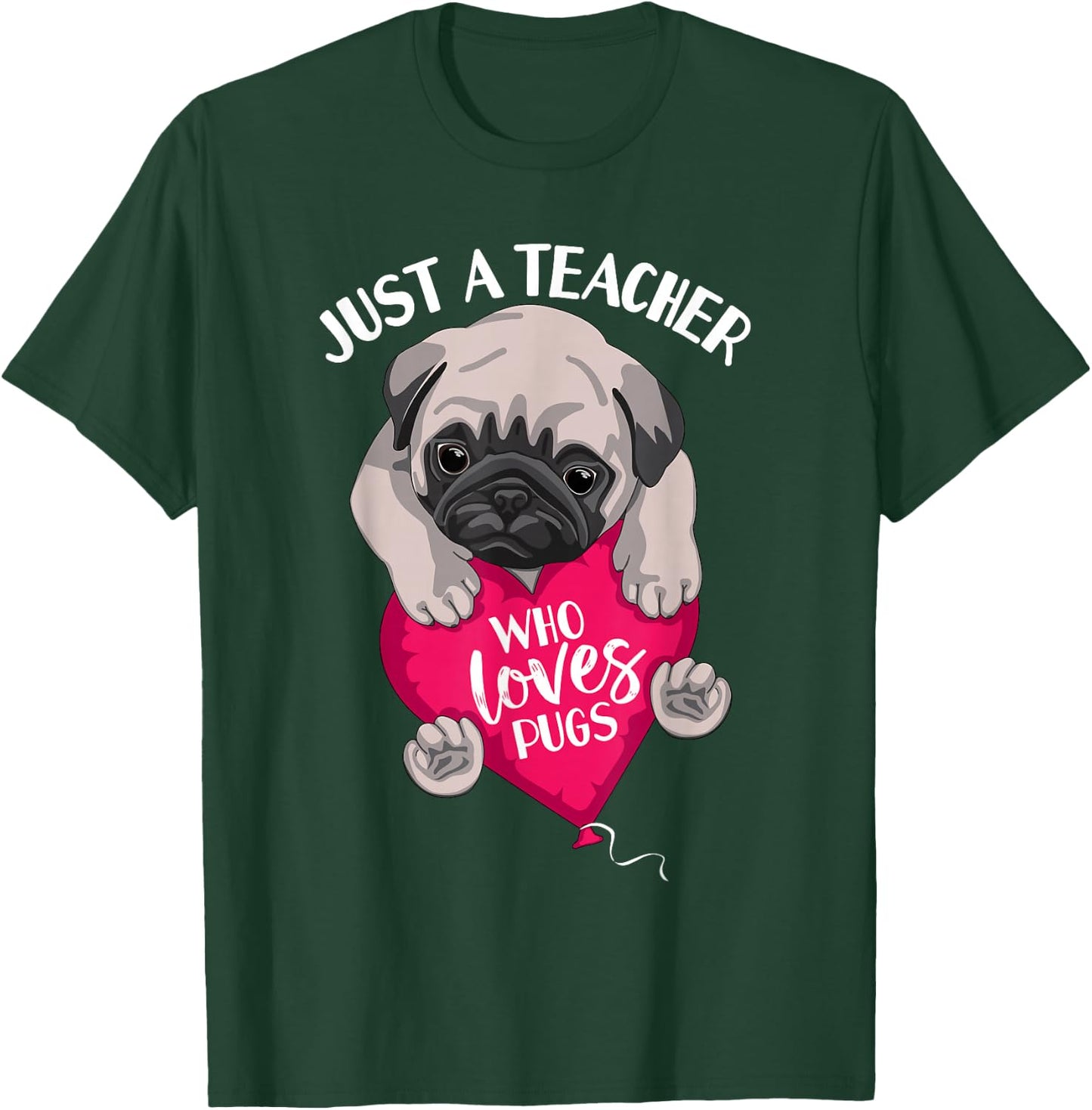 Just a Teacher Who Loves Pugs Dog Lovers Cute Pug with heart T-Shirt - T-Shirt | Forest
