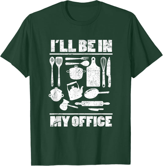 I'll Be In My Office Funny Kitchen Chef Cooking Costume T-Shirt - T-Shirt | Forest