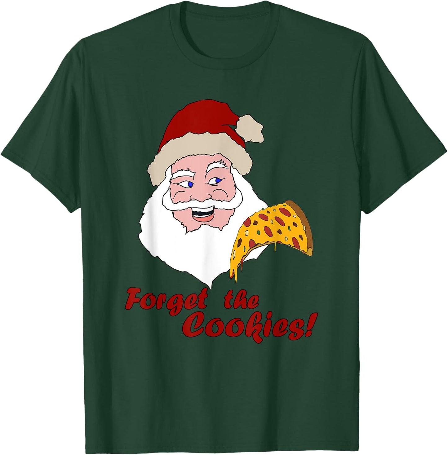 Funny Santa Pizza Forget The Cookies Christmas Design T-Shirt - T-Shirt | Forest