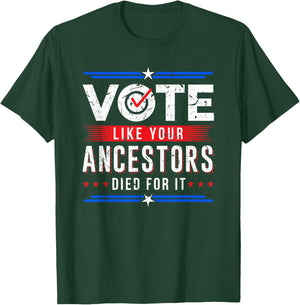 Vote Like Your Ancestors Died For It Voter Gift USA Election T-Shirt - T-Shirt | Forest