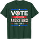Vote Like Your Ancestors Died For It Voter Gift USA Election T-Shirt - T-Shirt | Forest