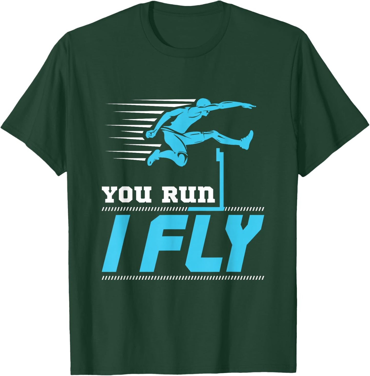 Hurdles Track and Field Hurdle Runner Hurdler You Run I Fly T-Shirt - T-Shirt | Forest