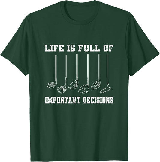 Golfing Life Is Full Of Important Decisions Funny Golf Gift T-Shirt - T-Shirt | Forest