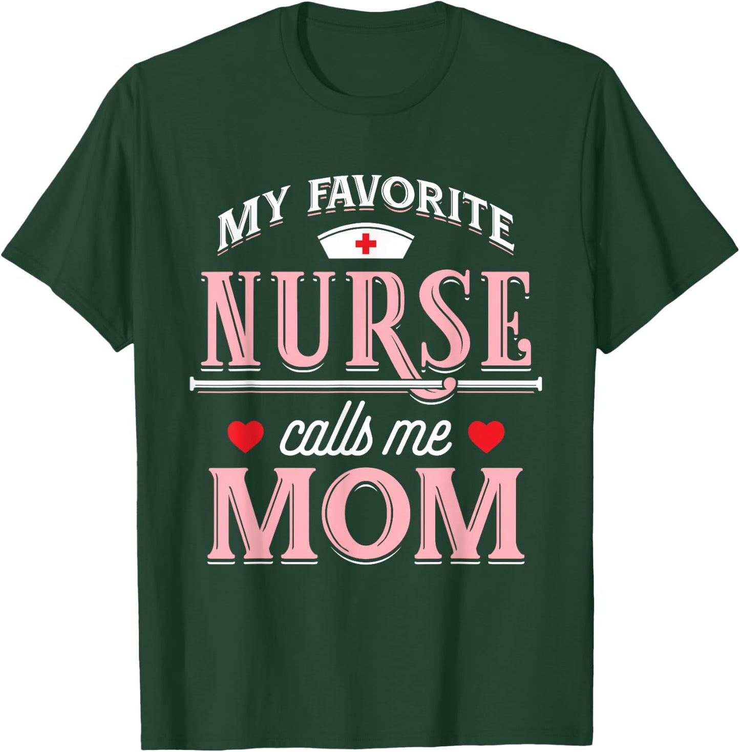 My Favorite Nurse Calls Me Mom - Nurse Mother Gift T-Shirt - T-Shirt | Forest