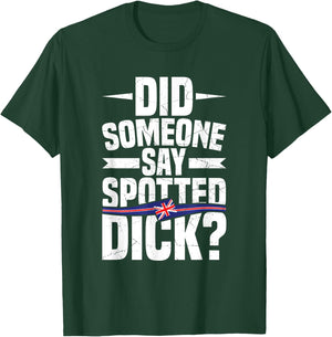 Did someone say spotted dick? Quote for a Spotted Dick lover T-Shirt - T-Shirt | Forest