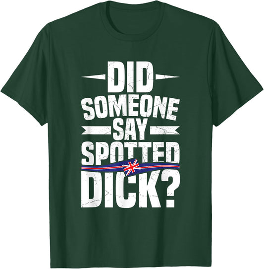 Did someone say spotted dick? Quote for a Spotted Dick lover T-Shirt - T-Shirt | Forest