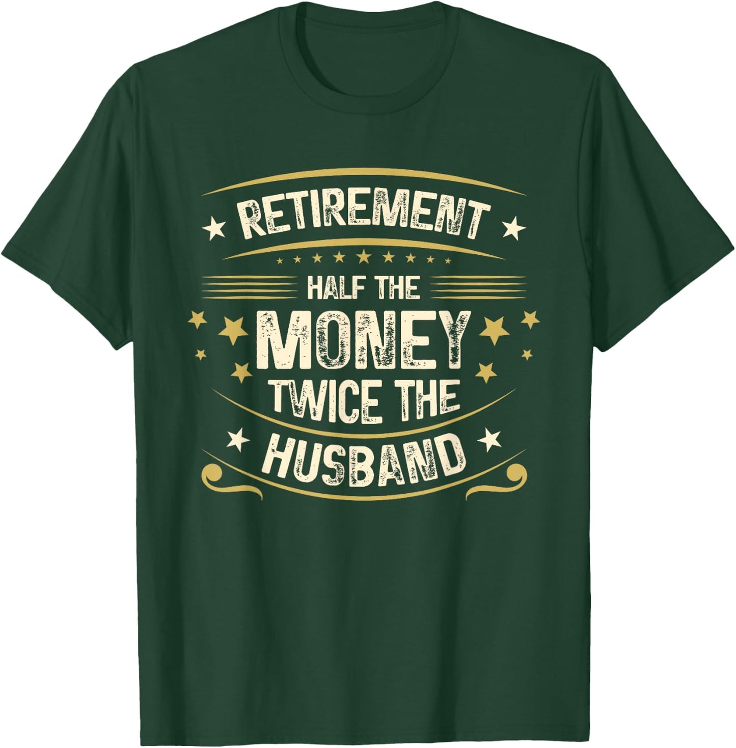 Retirement Half The Money Twice The Husband | Retired T-Shirt - T-Shirt | Forest