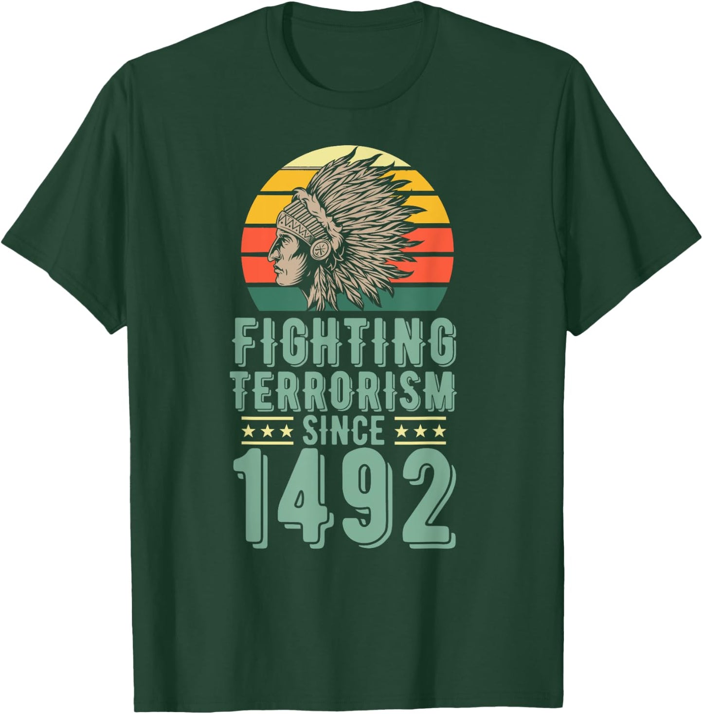 Fighting Terrorism Since 1492 Indigenous Native American T-Shirt - T-Shirt | Forest