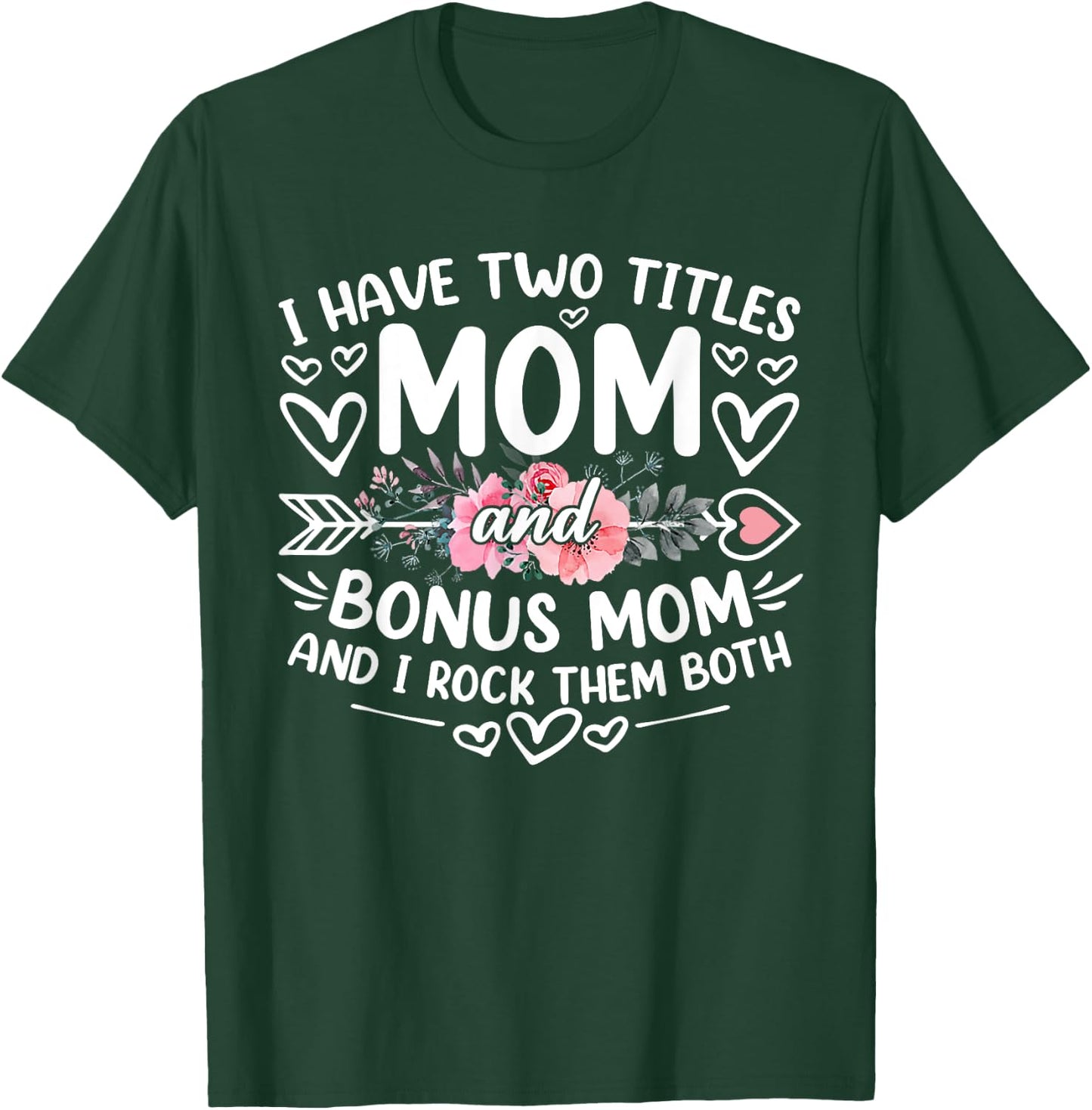I Have Two Titles Mom And Bonus Mom Funny Mother's Day T-Shirt - T-Shirt | Forest