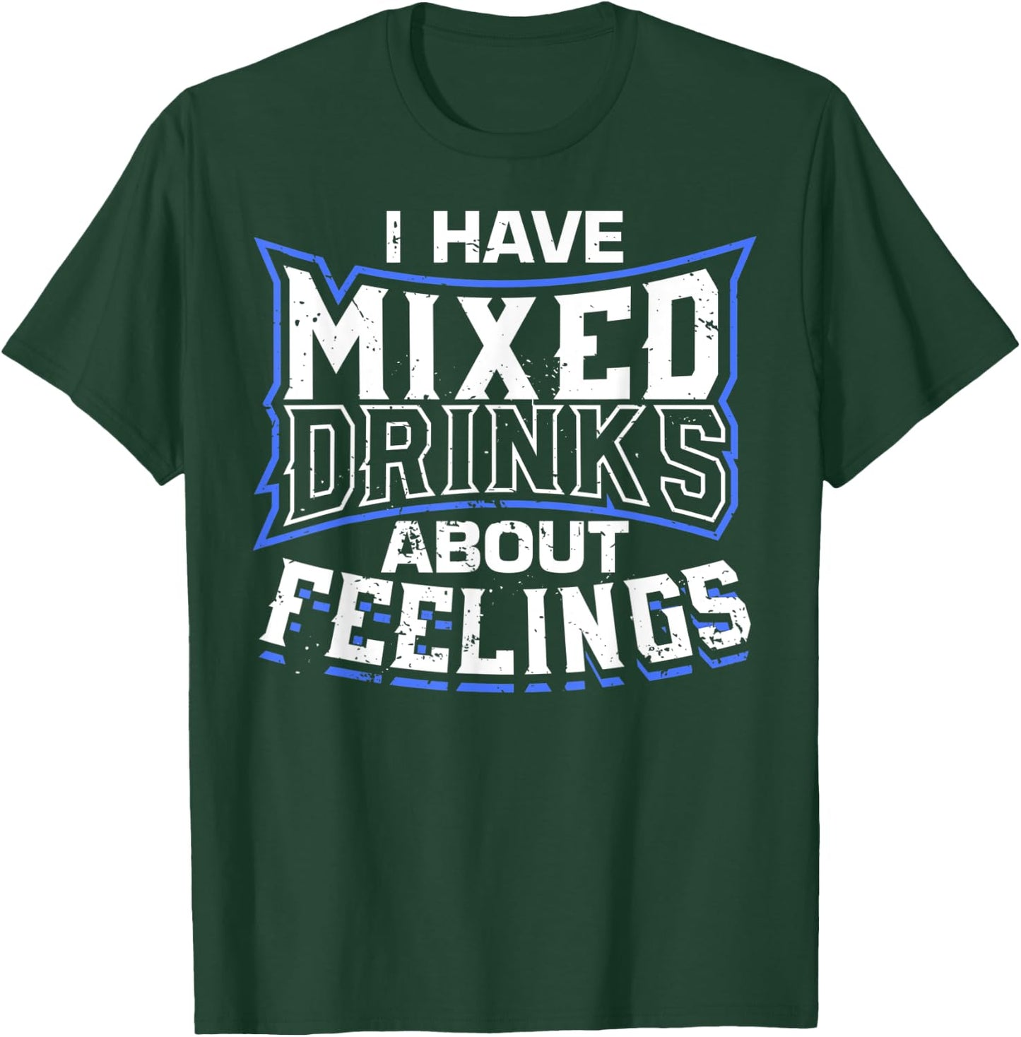 I Have Mixed Drinks About Feelings Cool Saying designs T-Shirt - T-Shirt | Forest