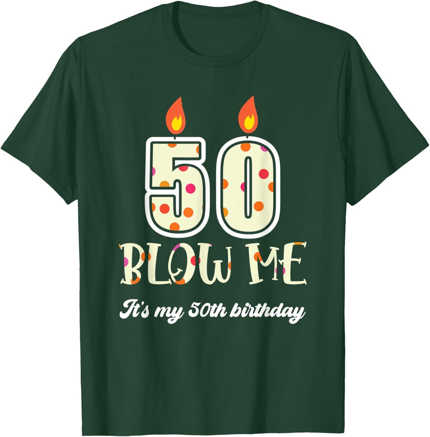 Funny Blow Me Its My 50Th Birthday Candle Blow T-Shirt - T-Shirt | Forest
