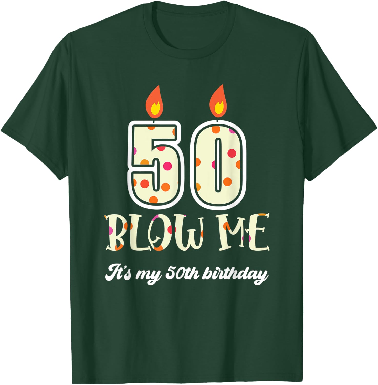 Funny Blow Me Its My 50Th Birthday Candle Blow T-Shirt - T-Shirt | Forest