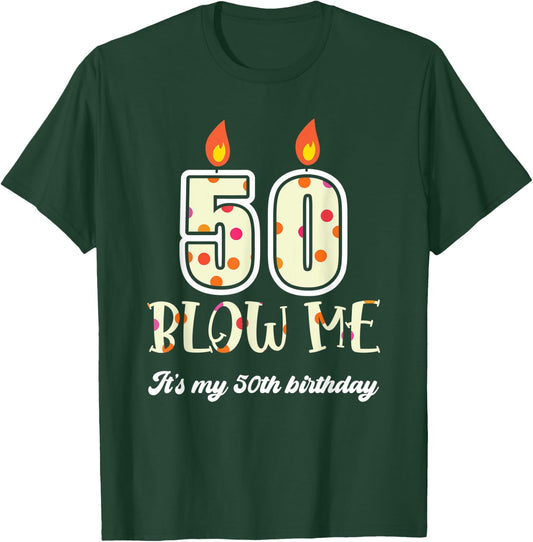 Funny Blow Me Its My 50Th Birthday Candle Blow T-Shirt - T-Shirt | Forest
