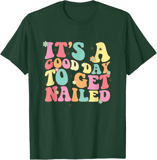 It's A Good Day To Get Nailed Manicurist Nail Tech T-Shirt - T-Shirt | Forest
