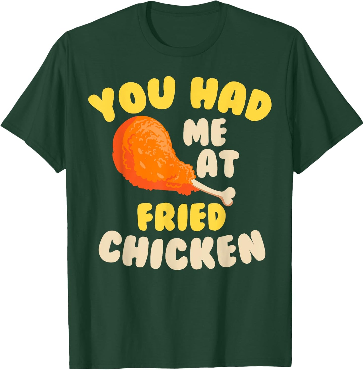 Funny Fried Chicken Gift Cool You Had me At Fried Chicken T-Shirt - T-Shirt | Forest