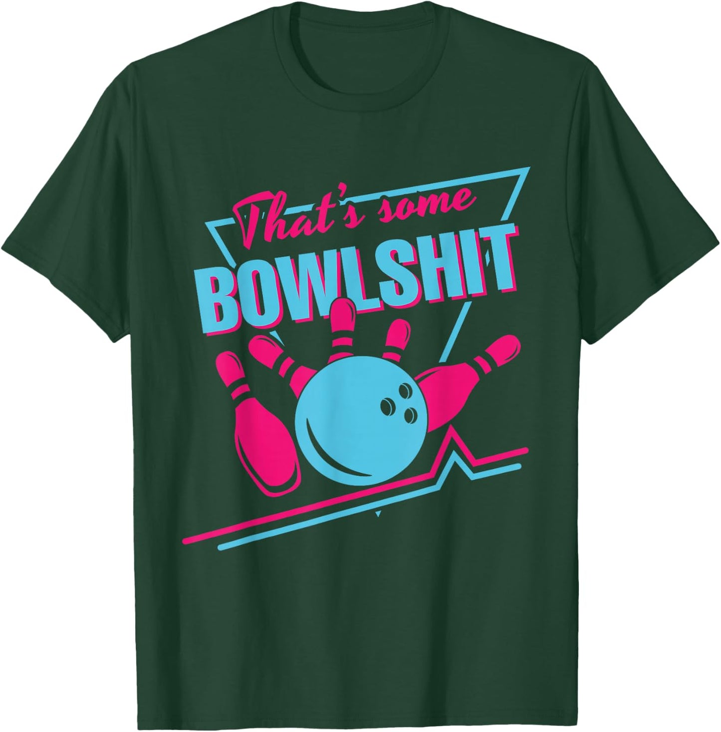 That Some Bowlshit Ball Pins Strike Spilt Funny Bowling Team T-Shirt - T-Shirt | Forest