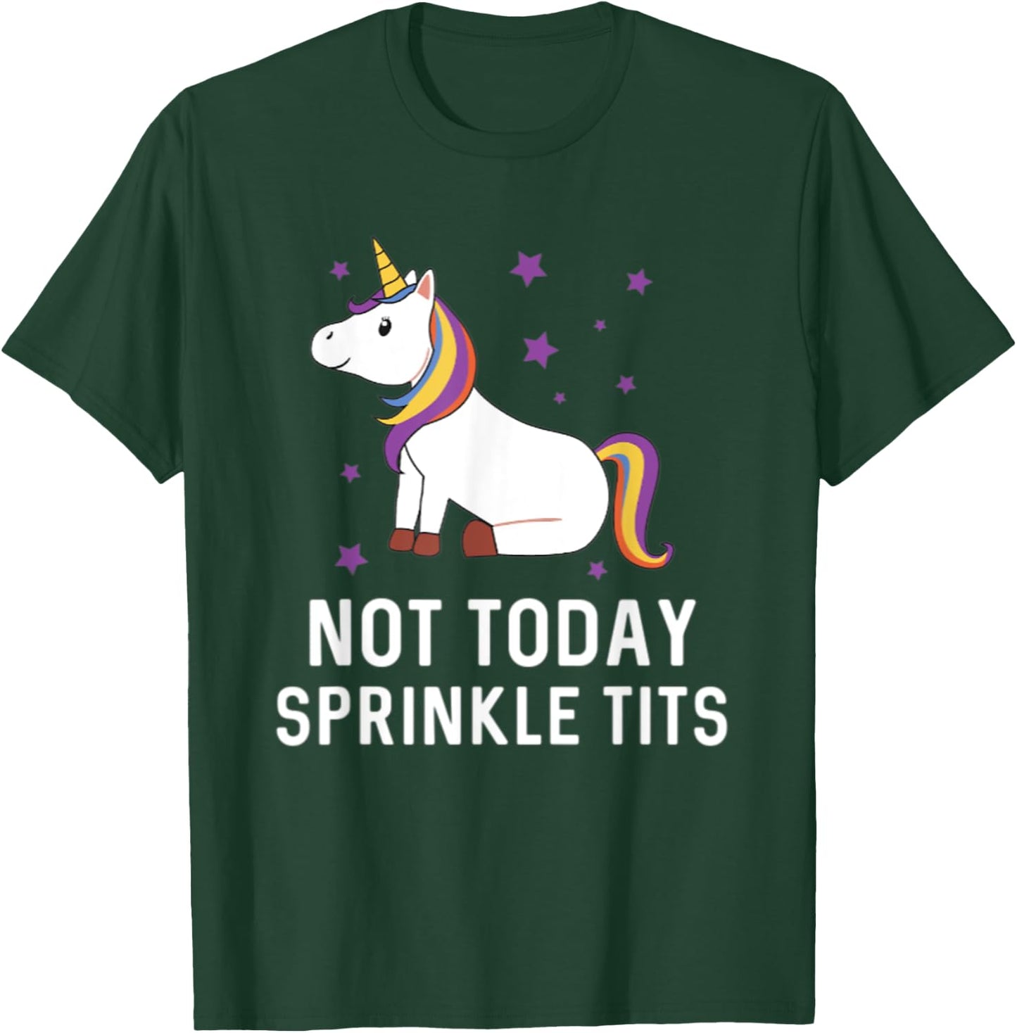 Not Today Sprinkle Tits Unicorn Rainbow Majestic Magical T-Shirt - T-Shirt | Forest