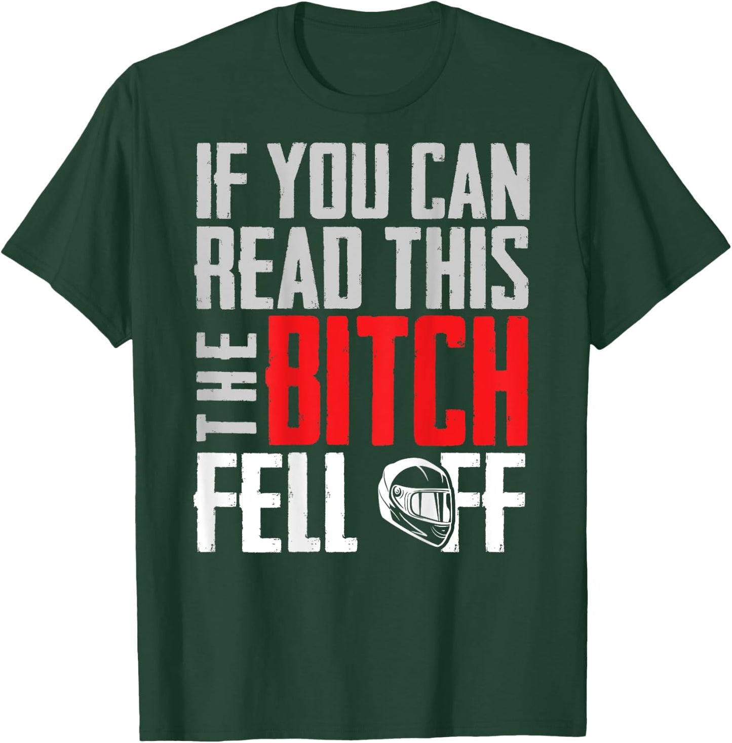 If You Can Read This The Bitch Fell Off Gift A Biker T-Shirt - T-Shirt | Forest