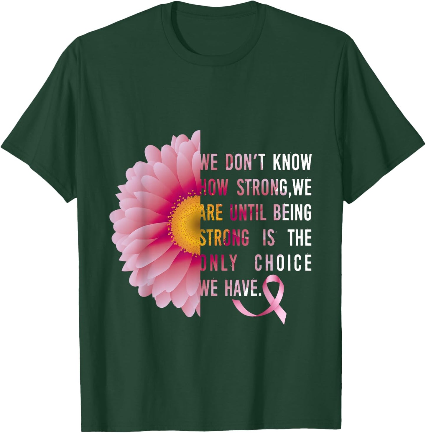 Being Strong Pink Flower Breast cancer awareness survivors T-Shirt - T-Shirt | Forest