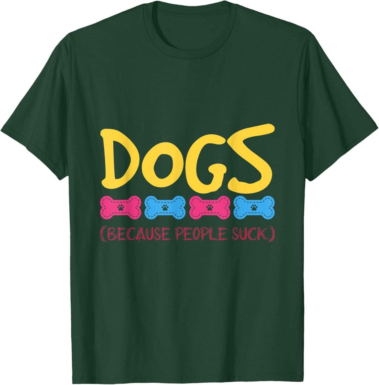 Dogs Because People Suck Dogs T-Shirt - T-Shirt | Forest