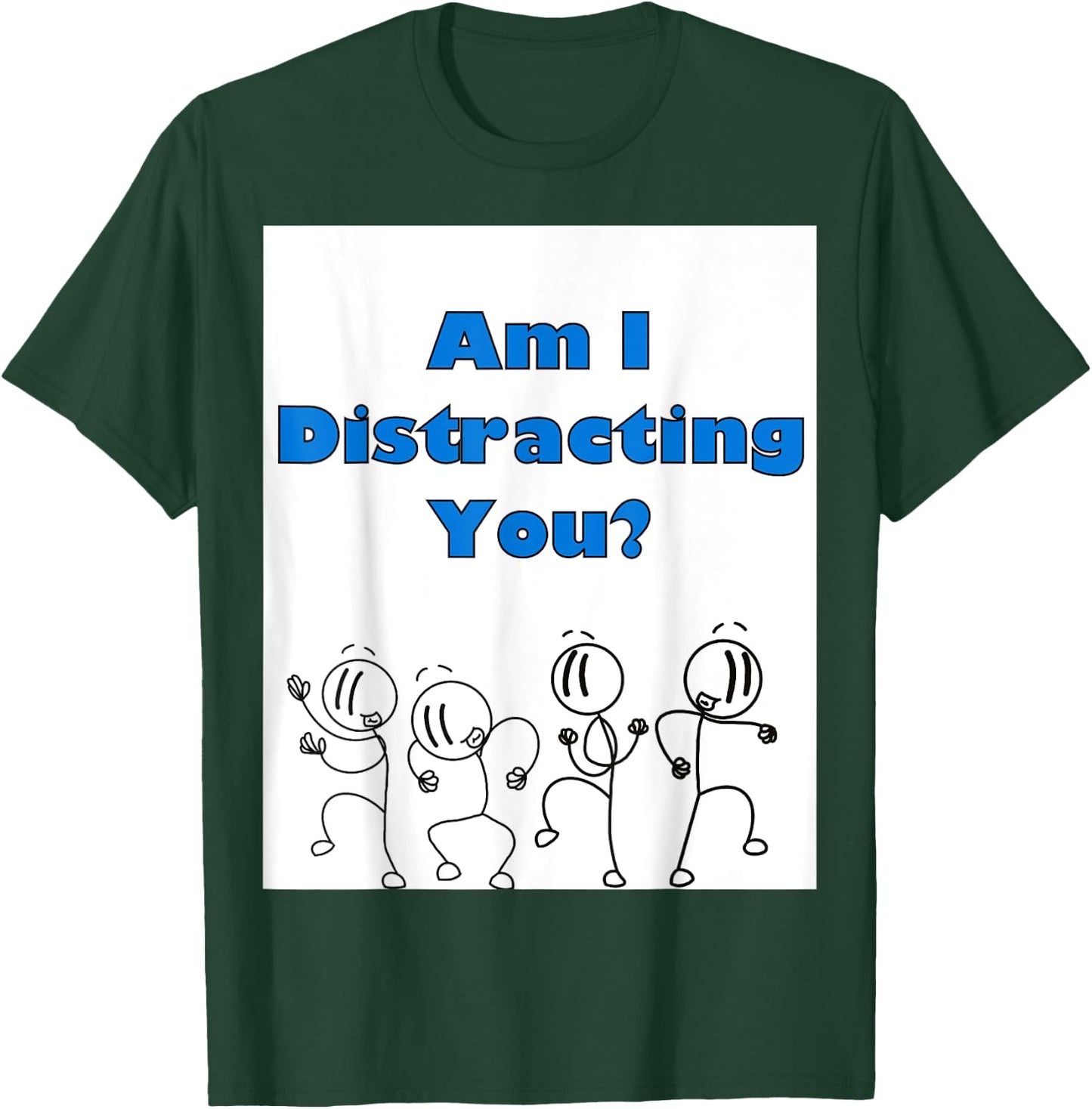 Funny am i distracting you stick man design T-Shirt - T-Shirt | Forest