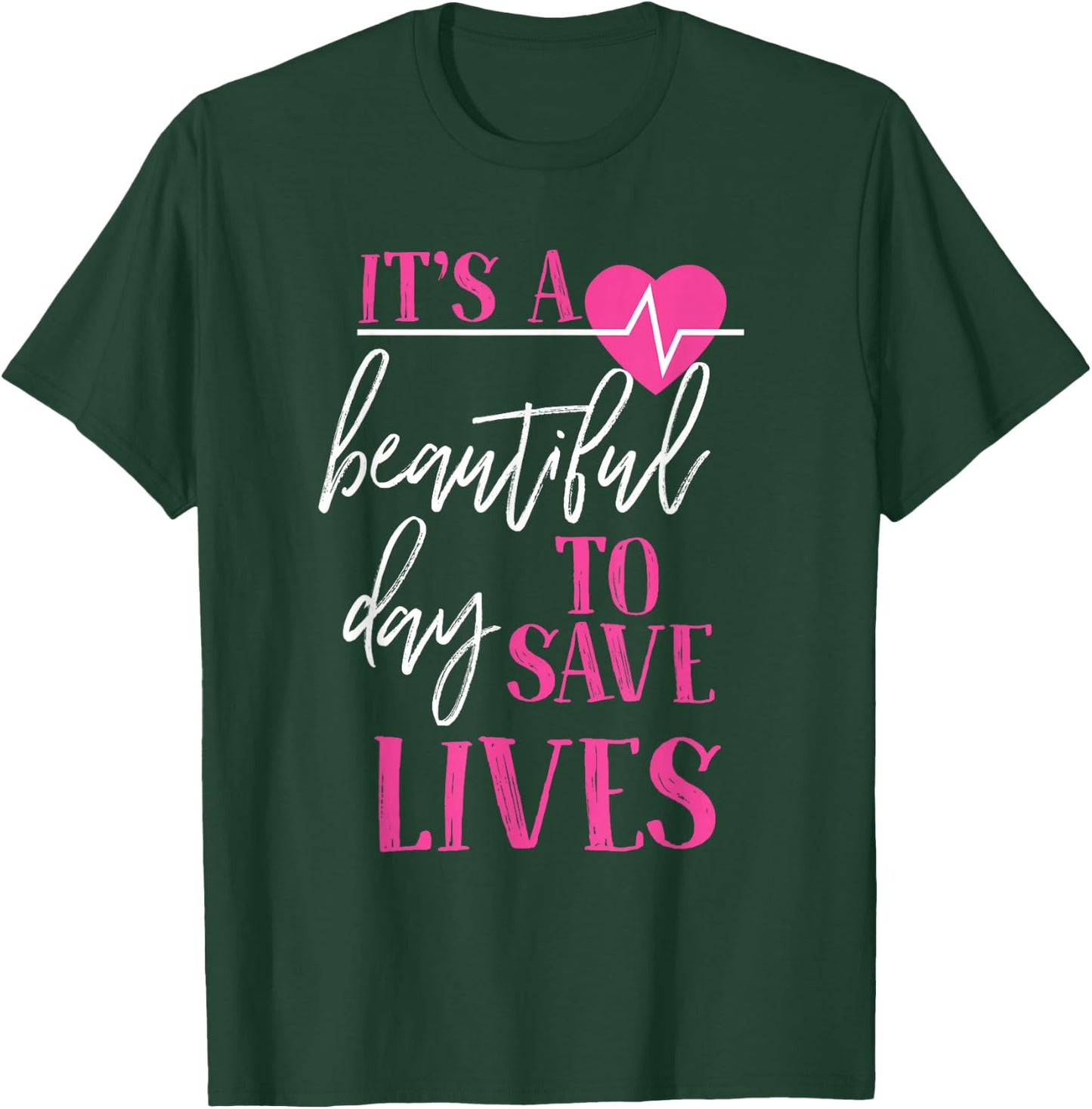 It's A Beautiful Day To Save Lives T-Shirt - T-Shirt | Forest