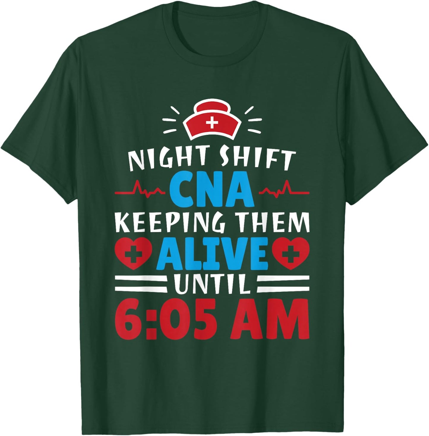 CNA Hospital Nurse Keeping Them Alive Night Shift T-Shirt - T-Shirt | Forest
