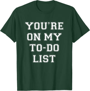 You're On My To Do List T-Shirt - T-Shirt | Forest