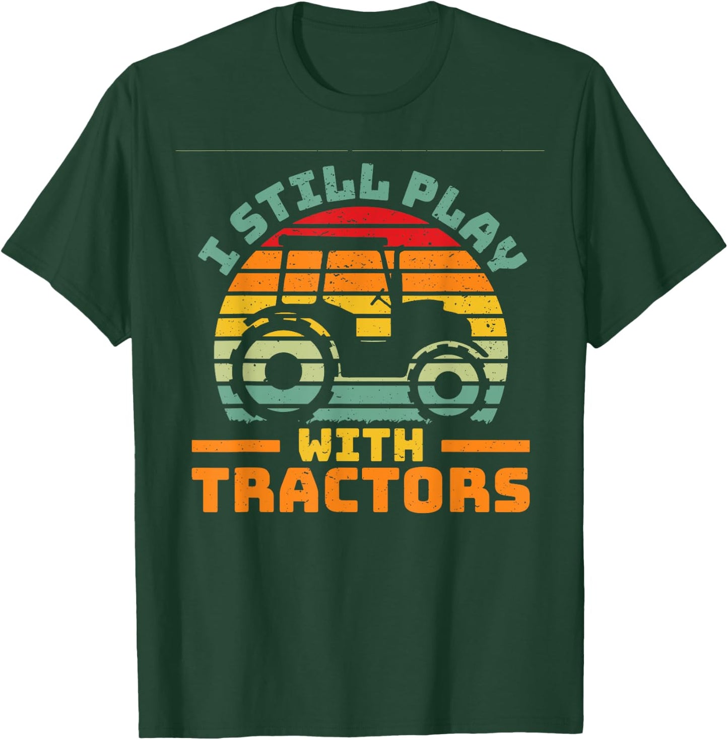 I still play with tractors farmer farming car vehicle T-Shirt - T-Shirt | Forest