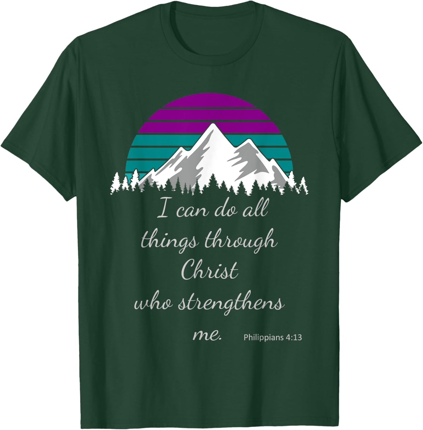 I can do all things through Christ who strengthens me. T-Shirt - T-Shirt | Forest