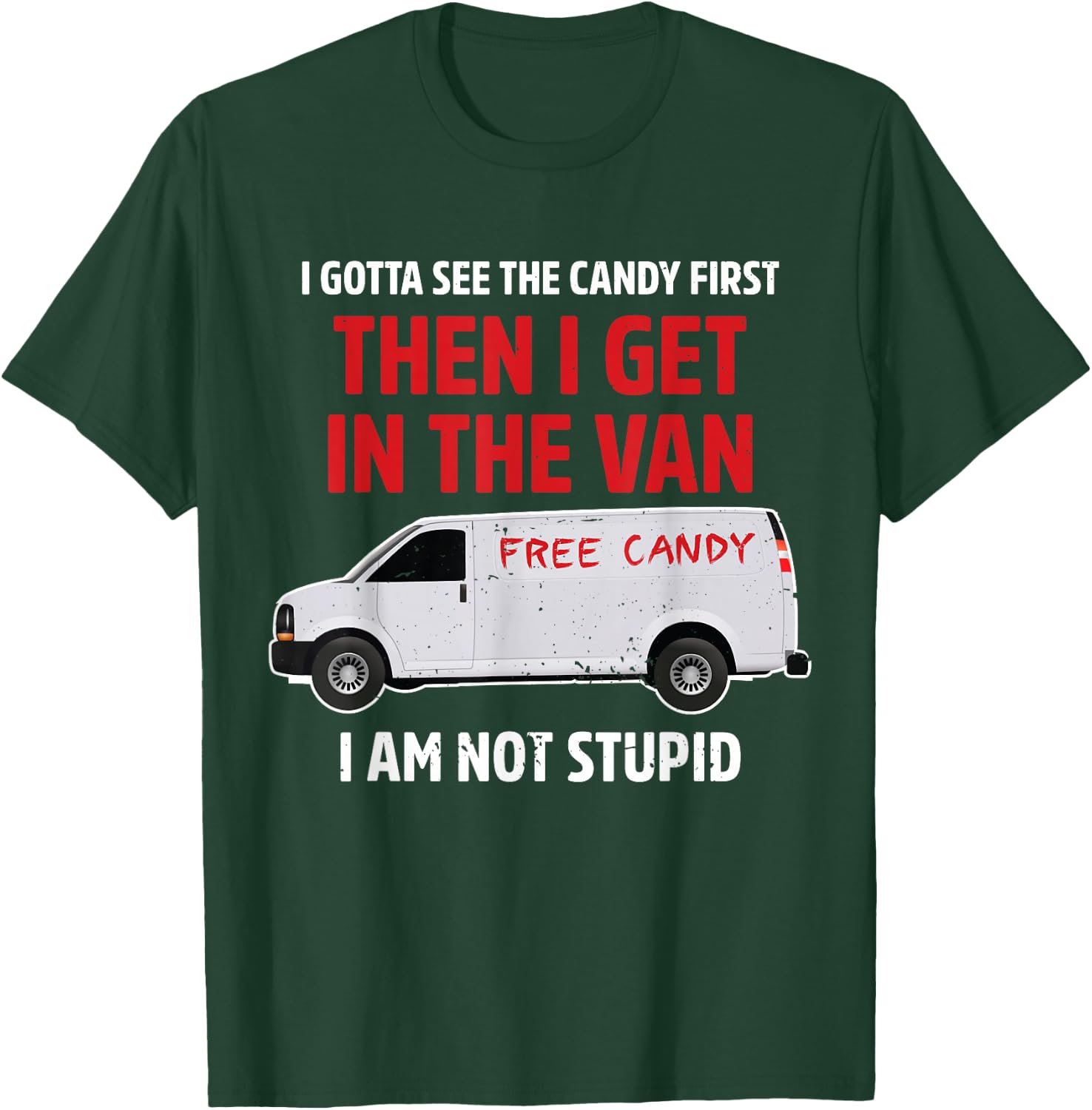 I gotta see the candy first Then I get in the van adult humo T-Shirt - T-Shirt | Forest