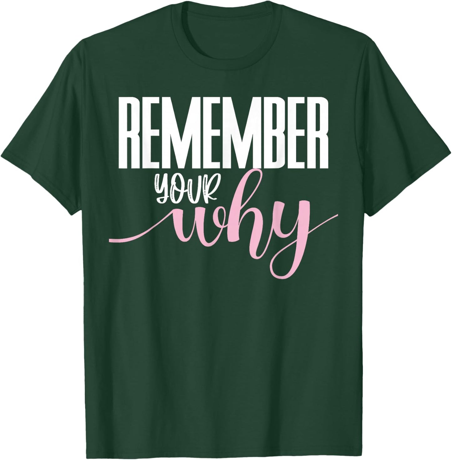 Remember Your Why Gym Motivation Fitness Inspirational T-Shirt - T-Shirt | Forest
