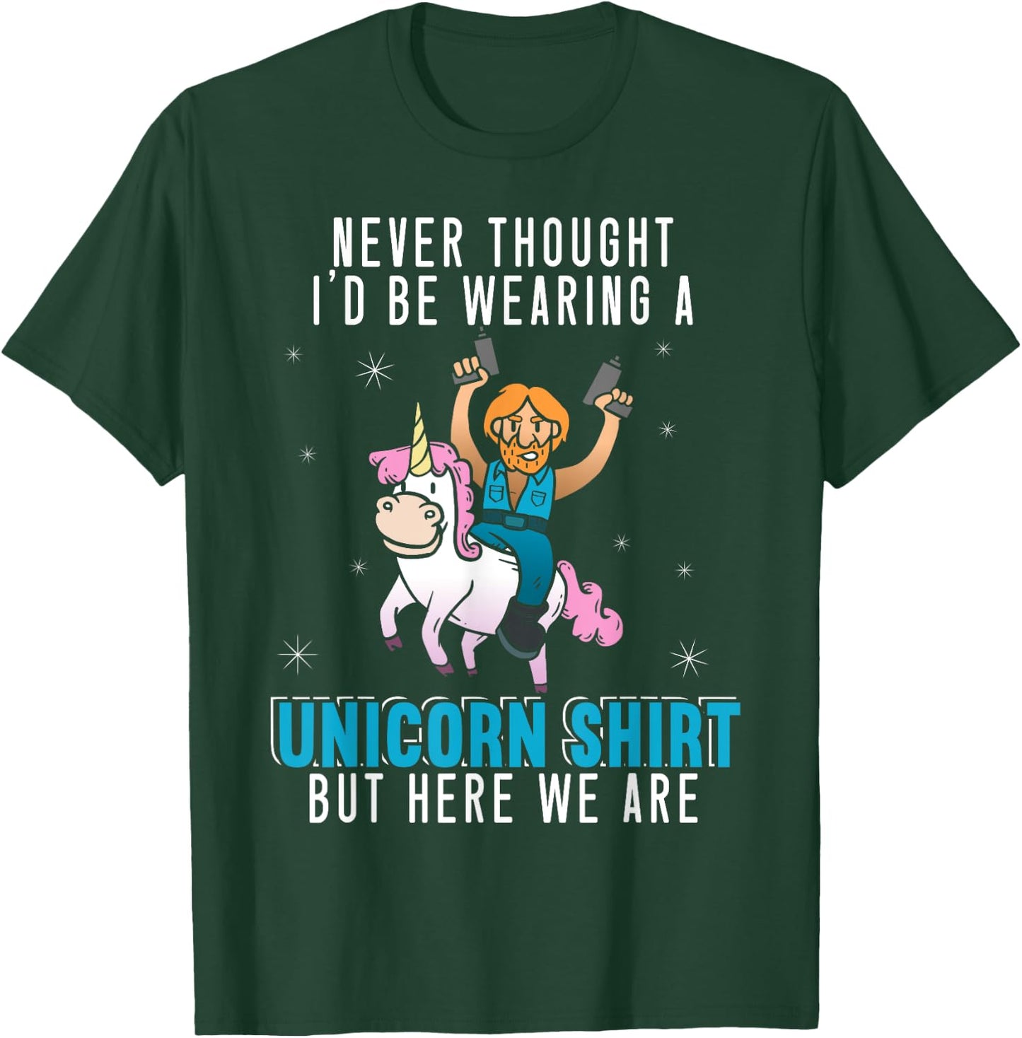 Never Thought I'd Be Wearing A Unicorn Shirt Funny Unicorn T-Shirt - T-Shirt | Forest