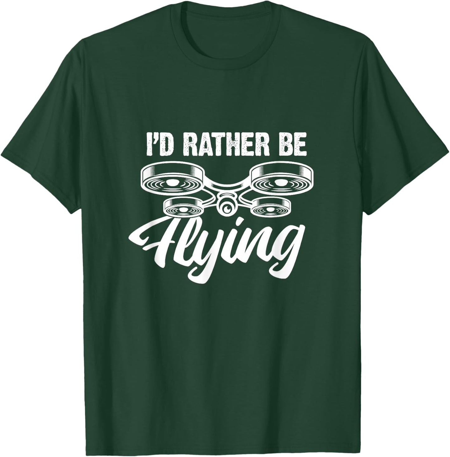 I'd Rather Be Flying Drone Funny Drones Quadcopter RC Pilot T-Shirt - T-Shirt | Forest