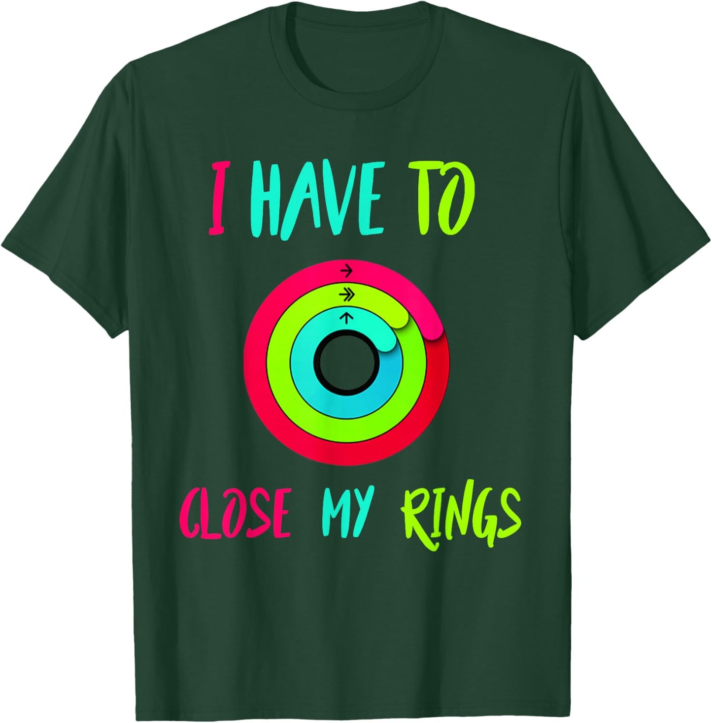 I Have To Close My Rings Funny Gift T-Shirt - T-Shirt | Forest