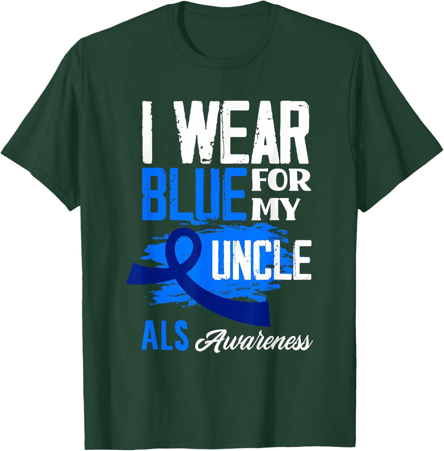 I Wear Blue For My Uncle Support ALS Awareness T-Shirt - T-Shirt | Forest