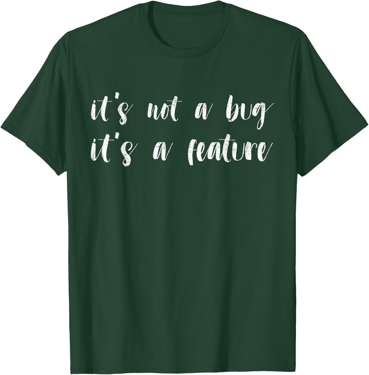 Programmer Coder - Developer It's Not A Bug It's a Feature T-Shirt - T-Shirt | Forest