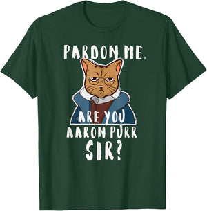 Pardon Me Are You Aaron Purr Sir? Funny Hamilton Cat T-Shirt - T-Shirt | Forest