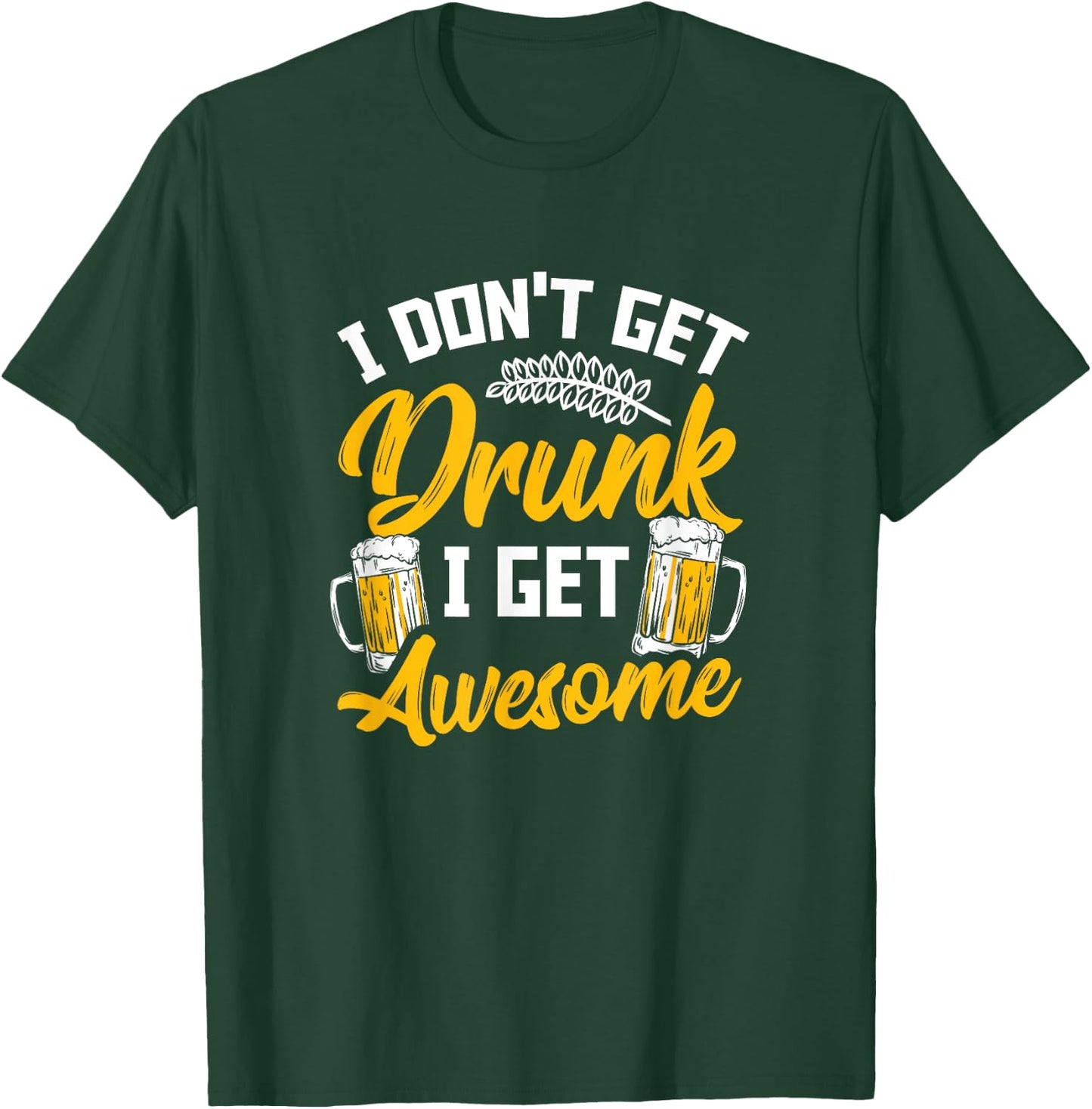 I Dont Get Drunk I Get Awesome Pub Crawling Beer Addiction T-Shirt - T-Shirt | Forest