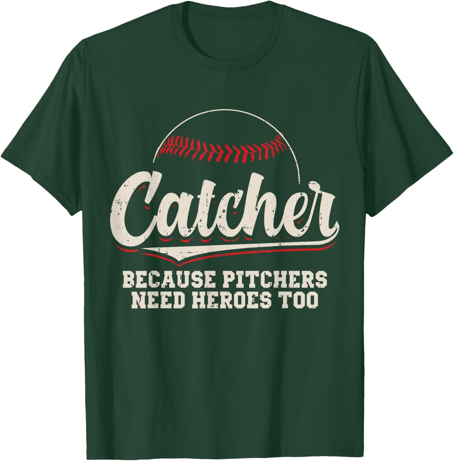 Catcher Because Pitchers Need Heroes Too Baseball Catcher T-Shirt - T-Shirt | Forest