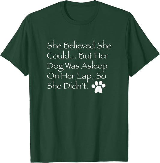 She Believed She Could But Her Dog was Asleep on her lap... T-Shirt - T-Shirt | Forest