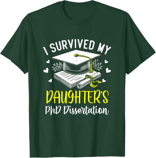 i survived my daughter's PhD dissertation graduation gifts T-Shirt - T-Shirt | Forest