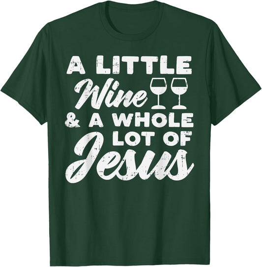 Little Wine Whole Jesus God Faith Drinking Christian Gift T-Shirt - T-Shirt | Forest