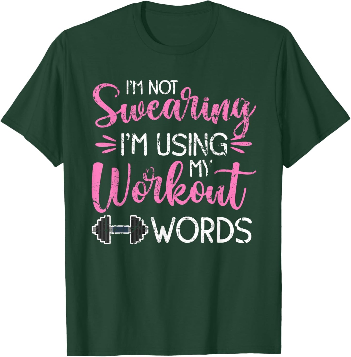I'm Not Swearing I'm Using My Workout Words Fitness Gym Fun T-Shirt - T-Shirt | Forest